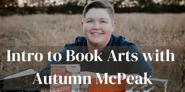 Intro to Book Arts with Autumn McPeak
